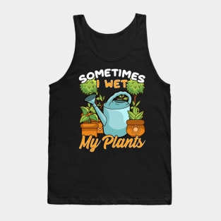 Funny Sometimes I Wet My Plants Gardening Pun Tank Top